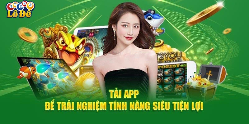 Tính năng nổi bật và cách sử dụng tải app Lodevip