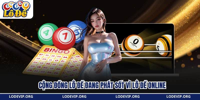 Cộng đồng lô đề đang phát sốt vì Lô Đề Online